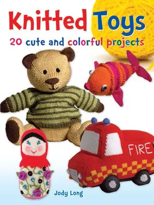 Pletené hračky: 20 roztomilých a barevných projektů - Knitted Toys: 20 Cute and Colorful Projects