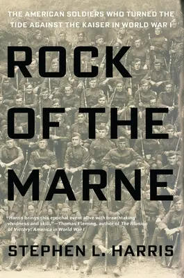 Skála na Marně: Američtí vojáci, kteří v první světové válce otočili vývoj proti císaři - Rock of the Marne: The American Soldiers Who Turned the Tide Against the Kaiser in World War I