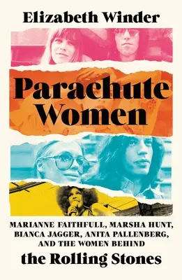 Ženy na padácích: Marianne Faithfull, Marsha Hunt, Bianca Jagger, Anita Pallenberg a ženy, které stály za Rolling Stones - Parachute Women: Marianne Faithfull, Marsha Hunt, Bianca Jagger, Anita Pallenberg, and the Women Behind the Rolling Stones