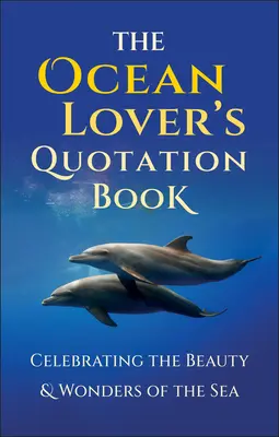 Kniha citátů pro milovníky oceánů: Inspirativní sbírka citátů oslavující krásu a zázraky moře - The Ocean Lover's Quotation Book: An Inspired Collection Celebrating the Beauty & Wonders of the Sea