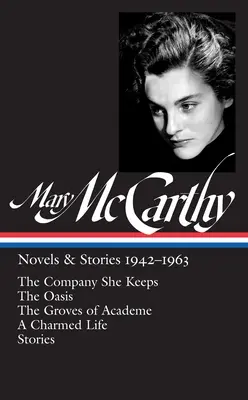 Romány a povídky 1942-1963 (Loa #290): (The Company She Keeps / The Oasis / The Groves of Academe / A Charmed Life / Stories) - Mary McCarthy: Novels & Stories 1942-1963 (Loa #290): The Company She Keeps / The Oasis / The Groves of Academe / A Charmed Life / Stories