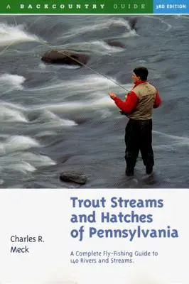 Pstruhové potoky a jejich líhně v Pensylvánii: Kompletní průvodce muškařením na 140 potocích v Pensylvánii. - Trout Streams and Hatches of Pennsylvania: A Complete Fly-Fishing Guide to 140 Streams