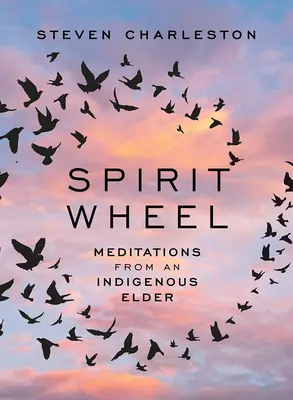 Spirit Wheel: Meditace domorodého stařešiny - Spirit Wheel: Meditations from an Indigenous Elder