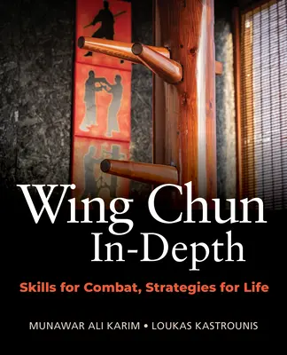 Wing Chun do hloubky: Dovednosti pro boj, strategie pro život - Wing Chun In-Depth: Skills for Combat, Strategies for Life