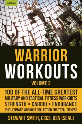 Warrior Workouts, Volume 3: 100 of the All-Time Greatest Military and Tactical Fitness Workouts (Cvičení pro válečníky, svazek 3: 100 nejlepších vojenských a taktických fitness cvičení všech dob) - Warrior Workouts, Volume 3: 100 of the All-Time Greatest Military and Tactical Fitness Workouts