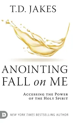 Pomazání padá na mě: Přístup k moci Ducha svatého - Anointing Fall On Me: Accessing the Power of the Holy Spirit