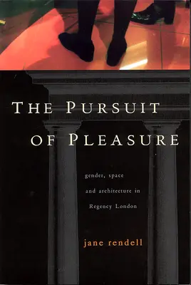The Pursuit of Pleasure: Gender, Space and Architecture in Regency London (Honba za rozkoší: gender, prostor a architektura v Londýně v době regentství) - The Pursuit of Pleasure: Gender, Space and Architecture in Regency London