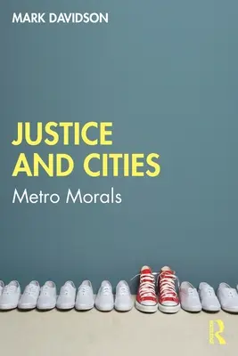 Spravedlnost a města: Metro Morals: města a města - Justice and Cities: Metro Morals