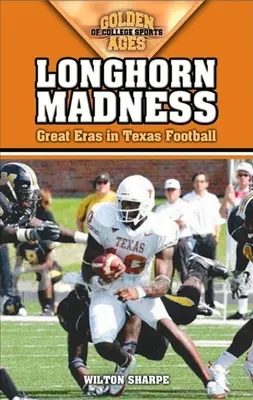 Longhornské šílenství: Velká éra texaského fotbalu - Longhorn Madness: Great Eras in Texas Football