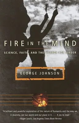 Oheň v mysli: Věda, víra a hledání řádu - Fire in the Mind: Science, Faith, and the Search for Order