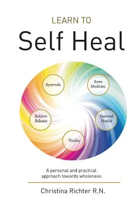 Naučte se léčit sami sebe: Osobní a praktický přístup k celistvosti - Learn to Self Heal: A personal and practical approach towards wholeness