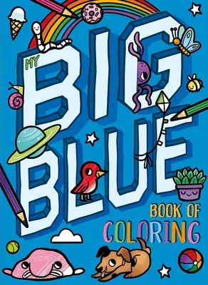 Moje velká modrá kniha omalovánek: S více než 90 omalovánkami - My Big Blue Book of Coloring: With Over 90 Coloring Pages