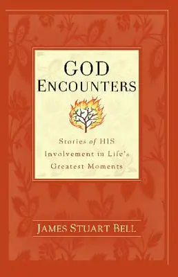 Setkání s Bohem: Příběhy o JEHO účasti na největších životních událostech - God Encounters: Stories of HIS Involvement in Life's Greatest Moments