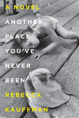 Jiné místo, kde jsi nikdy nebyl - román - Another Place You've Never Been - A Novel