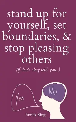 Postavte se za sebe, stanovte si hranice a přestaňte se líbit ostatním (pokud vám to nevadí?). - Stand Up For Yourself, Set Boundaries, & Stop Pleasing Others (if that's okay with you?)