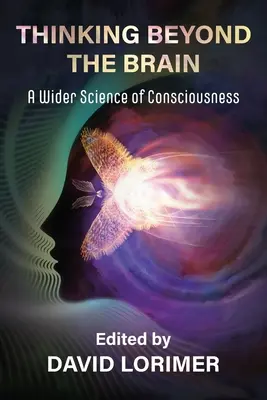 Myšlení za hranicemi mozku: Širší věda o vědomí - Thinking Beyond the Brain: A Wider Science of Consciousness