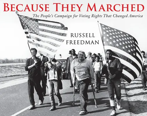 Protože pochodovali: Lidová kampaň za volební práva, která změnila Ameriku - Because They Marched: The People's Campaign for Voting Rights That Changed America