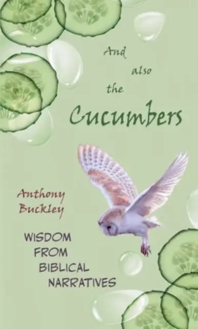 A také okurky - Moudrost z biblických vyprávění - And Also The Cucumbers - Wisdom from Biblical narratives