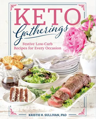 Keto setkání: Sváteční recepty s nízkým obsahem sacharidů pro každou příležitost. - Keto Gatherings: Festive Low-Carb Recipes for Every Occasion
