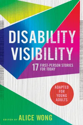 Disability Visibility (Adapted for Young Adults): 17 příběhů z první ruky pro dnešní dobu - Disability Visibility (Adapted for Young Adults): 17 First-Person Stories for Today