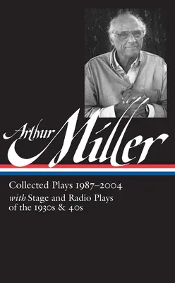 Arthur Miller: 1987-2004 (Loa #261) - Arthur Miller: Collected Plays Vol. 3 1987-2004 (Loa #261)