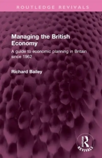 Řízení britské ekonomiky: Průvodce hospodářským plánováním ve Velké Británii od roku 1962 - Managing the British Economy: A Guide to Economic Planning in Britain Since 1962