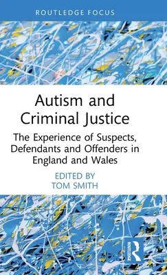 Autismus a trestní soudnictví: Zkušenosti podezřelých, obžalovaných a pachatelů v Anglii a Walesu - Autism and Criminal Justice: The Experience of Suspects, Defendants and Offenders in England and Wales