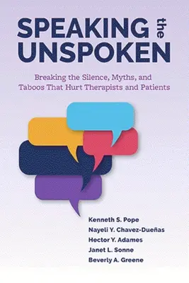 Mluvit o nevyřčeném: Prolomení mlčení, mýtů a tabu, které ubližují terapeutům i pacientům. - Speaking the Unspoken: Breaking the Silence, Myths, and Taboos That Hurt Therapists and Patients