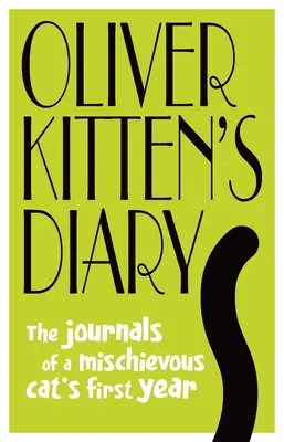 Deník koťátka Olivera: Deník kotěte: Deníky prvního roku života rozpustilého kocoura - Oliver Kitten's Diary: The Journals of a Mischievous Cat's First Year
