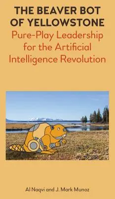 Bobr bot z Yellowstonu: Vůdcovství v čisté hře pro revoluci umělé inteligence - The Beaver Bot of Yellowstone: Pure-Play Leadership for the Artificial Intelligence Revolution
