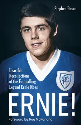 Ernie! Srdceryvné vzpomínky na fotbalovou legendu Ernieho Mosse. - Ernie!: Heartfelt Recollections of the Footballing Legend Ernie Moss
