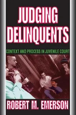 Soudit delikventy: V.: Kontext a proces u soudu pro mladistvé - Judging Delinquents: Context and Process in Juvenile Court