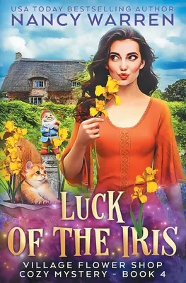 Štěstí kosatce: Paranormální útulné tajemství z vesnického květinářství - Luck of the Iris: A Village Flower Shop Paranormal Cozy Mystery