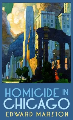 Vraždy v Chicagu: Od autora bestsellerů ze série Železniční detektivové - Homicide in Chicago: From the Bestselling Author of the Railway Detective Series