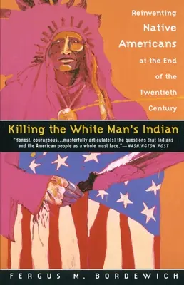 Zabíjení indiánů bílého muže: Znovuobjevení původních obyvatel Ameriky na konci dvacátého století - Killing the White Man's Indian: Reinventing Native Americans at the End of the Twentieth Century