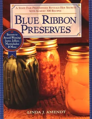 Blue Ribbon Preserves: Tajemství oceňovaných džemů, želé, marmelád a dalších produktů - Blue Ribbon Preserves: Secrets to Award-Winning Jams, Jellies, Marmalades and More