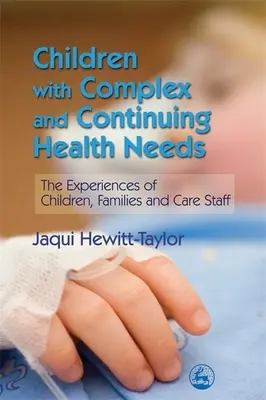 Děti s komplexními a trvalými zdravotními potřebami - zkušenosti dětí, rodin a pečovatelského personálu - Children with Complex and Continuing Health Needs - The Experiences of Children, Families and Care Staff