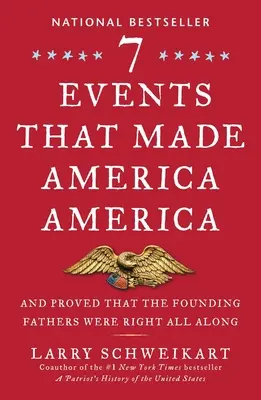 Sedm událostí, které udělaly Ameriku Amerikou: A dokázaly, že otcové zakladatelé měli celou dobu pravdu. - Seven Events That Made America America: And Proved That the Founding Fathers Were Right All Along
