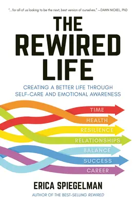 The Rewired Life (Znovu probuzený život): Vydejte se na cestu k lepšímu životu prostřednictvím péče o sebe a emočního uvědomění. - The Rewired Life: Creating a Better Life Through Self-Care and Emotional Awareness