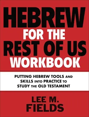 Cvičebnice hebrejštiny pro nás ostatní: Používání hebrejských nástrojů ke studiu Starého zákona, druhé vydání - Hebrew for the Rest of Us Workbook: Using Hebrew Tools to Study the Old Testament
