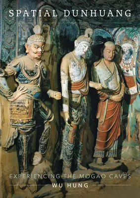 Prostorový Dunhuang: Zážitky z jeskyní Mogao - Spatial Dunhuang: Experiencing the Mogao Caves