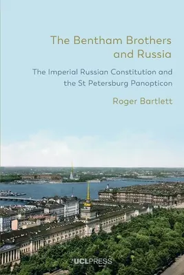 Bratři Benthamové a Rusko: Císařská ruská ústava a petrohradské panoptikum - The Bentham Brothers and Russia: The Imperial Russian Constitution and the St Petersburg Panopticon