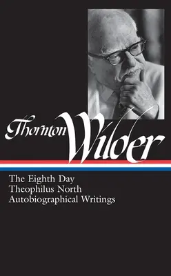 Thornton Wilder: Theophilus North, Autobiografické spisy (Loa #224) - Thornton Wilder: The Eighth Day, Theophilus North, Autobiographical Writings (Loa #224)