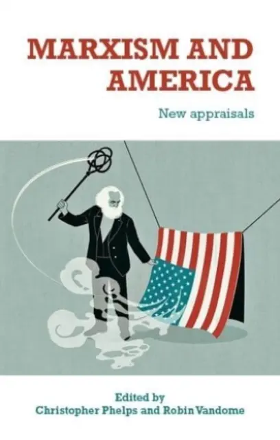 Marxismus a Amerika: Americký marxismus: nová hodnocení - Marxism and America: New Appraisals