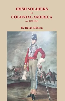 Irští vojáci v koloniální Americe (cca 16560-1825) - Irish Soldiers in Colonial America (ca. 16560-1825)