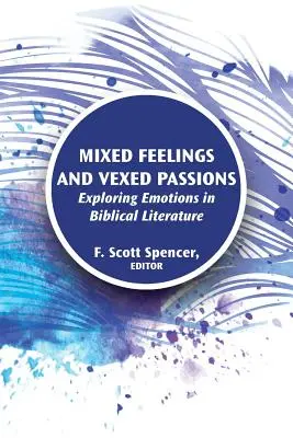 Smíšené pocity a rozjitřené vášně: Zkoumání emocí v biblické literatuře: vášně a vášně: Zkoumání emocí v biblické literatuře - Mixed Feelings and Vexed Passions: Exploring Emotions in Biblical Literature