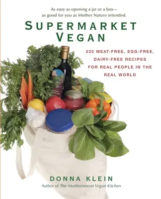 Supermarket Vegan: 225 receptů bez masa, vajec a mléka pro skutečné lidi ve skutečném světě. - Supermarket Vegan: 225 Meat-Free, Egg-Free, Dairy-Free Recipes for Real People in the Real World