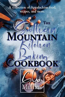 Kuchařka pečení z jižní horské kuchyně - The Southern Mountain Kitchen Baking Cookbook