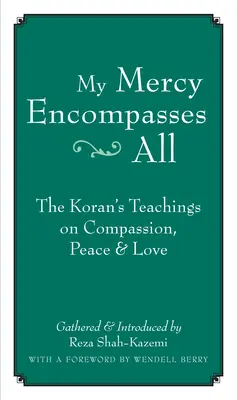 Mé milosrdenství zahrnuje všechny: Učení Koránu o soucitu, míru a lásce - My Mercy Encompasses All: The Koran's Teachings on Compassion, Peace & Love