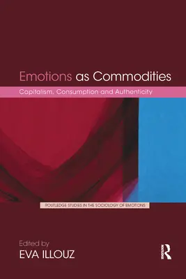 Emoce jako zboží: Kapitalismus, spotřeba a autenticita - Emotions as Commodities: Capitalism, Consumption and Authenticity